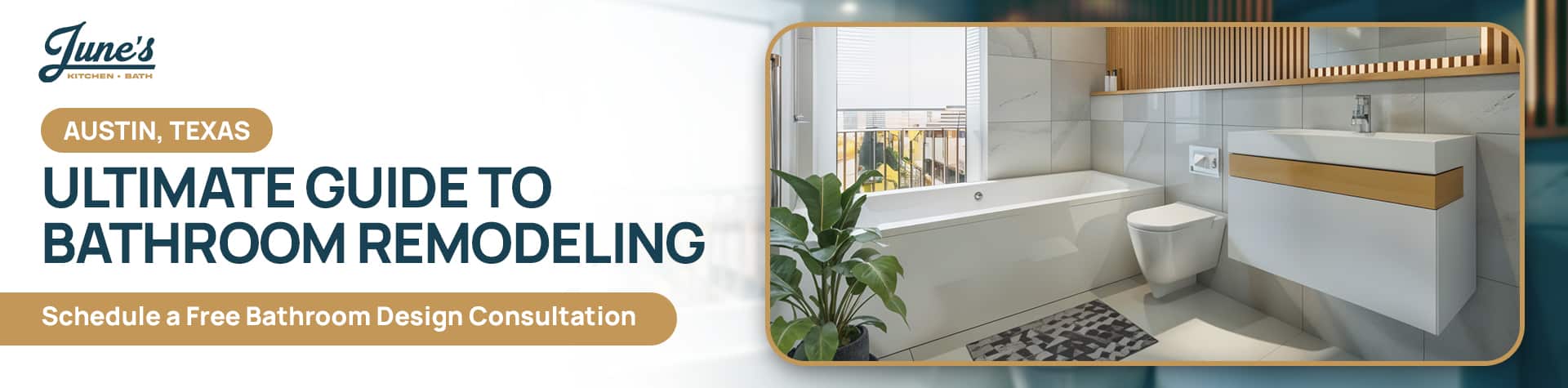 Bathroom Remodeling Banner - Modern bathroom with a sleek bathtub, floating vanity, and walk-in shower, showcasing June's Kitchen & Bath's expert bathroom remodeling in Austin, Texas. Schedule a free bathroom design consultation to transform your space with eco-friendly designs and custom solutions.